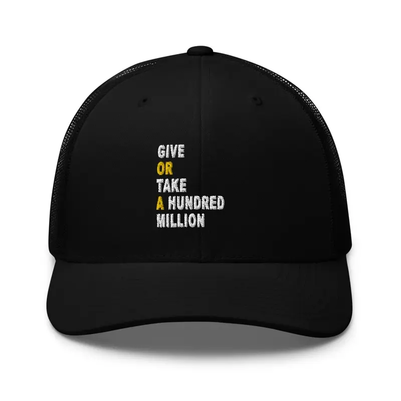 Give Or Take A Hundred Million Hat